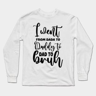 I Went From Dada To Daddy Dad Bruh Long Sleeve T-Shirt